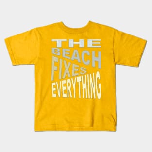 The Beach Fixes Everything Vacation Vibes Text Kids T-Shirt